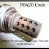 Proper And Valuable Knowledge About P0420 Code