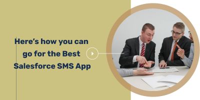 Here’s how you can go for the Best Salesforce SMS App